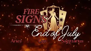 FIRE SIGNS | What happens at the end of July? | LEO-SAGITTARIUS-ARIES