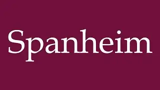 How to Pronounce ''Spanheim'' Correctly in German