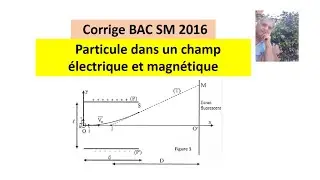 Corrige  BAC 2016 (SM)  particule dans un champ électrique et magnétique