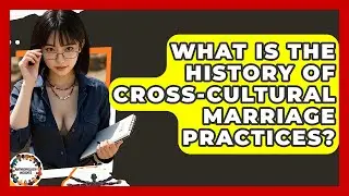 What Is The History Of Cross-cultural Marriage Practices? - Anthropology Insights