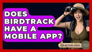 Does BirdTrack Have A Mobile App? - Bird Watching Diaries