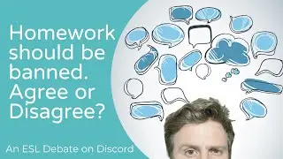 Homework should be banned. Agree or Disagree? An ESL debate