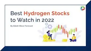 Best Hydrogen Stocks to Watch in 2022 | List of the Best Hydrogen Stocks | Elliott Wave Forecast