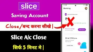Slice Small Finance Bank Account Close Kaise Kare | slice account permanently delete kaise kare 2026