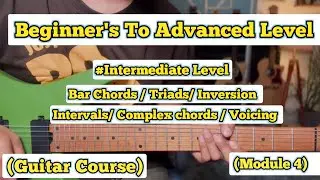Beginner's to Advanced Level | Guitar Course | Module 4 | (Intermediate Level)
