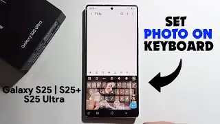 Galaxy S25/S25 Ultra/S25+ : How to Set Photo on Keyboard in Samsung!