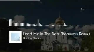 Hunting Stories - Lean Me In The Dark (Beauvois Remix)