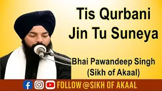 Tis Qurbani Jin Tu Suneya (partially) | gurbani shabad | Bhai Pawandeep Singh (Sikh of Akaal)