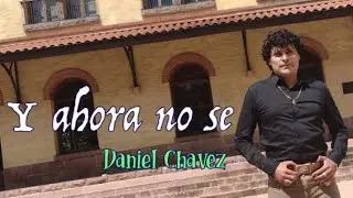 Y Ahora no se - Daniel Chavez (En vivo)