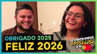 Obrigado 2025 e FELIZ 2026!!! 🥂 Compramos Nossa Primeira Casa Em Portugal 🇵🇹