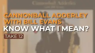 Cannonball Adderley with Bill Evans - Know What I Mean? (Take 12) (Official Audio)