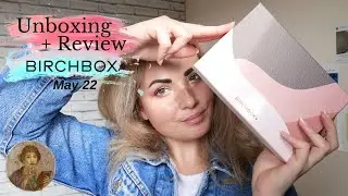 Unboxing Birchbox May22 - Review & Comparisons (Dr. PawPaw, Korres, Sunny Isle, madebySunday, Glov)
