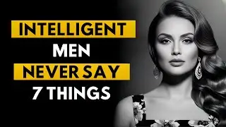 7 Things Smart Men Never Say | Stoic Mindset & Masculine Wisdom