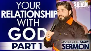 YOUR RELATIONSHIP WITH GOD!!! (PART 1) | Sermon Man Of God Harry