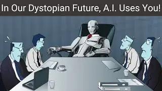 In Our Dystopian Future, A.I. Uses You!