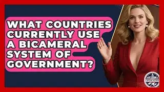 What Countries Currently Use A Bicameral System Of Government? - Inside the Legislative Branch