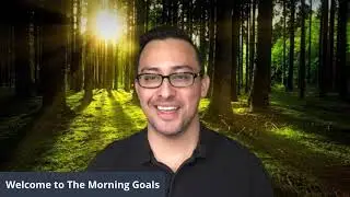 The Morning Goals Welcome!