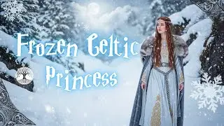 ❄️ Frozen Celtic Princess 👑 | Enchanting Beauty in Snowy Mountains & Magical Music ❄️
