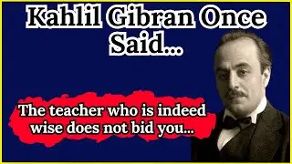 Kahlil Gibran Once Said -  Motivational | Inspirational quotes