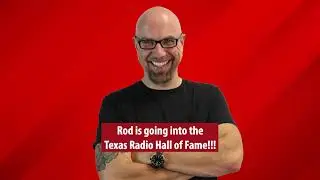 Rod is going to be inducted into the Texas Radio Hall of Fame!!!