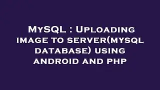 MySQL : Uploading image to server(mysql database) using android and php