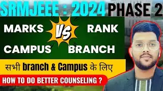 SRMJEEE 2024 phase 2 marks Vs Rank vs Branch Vs campus | सारे campus और branch के लिए Safe rank #srm