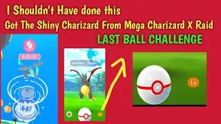✨Shiny Charizard From Mega Charizard X Raid + 🤯Last Ball Challenge (don't hate me for this)