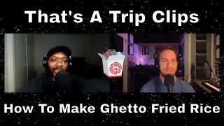 That's A Trip Clips | How To Make Ghetto Fried Rice