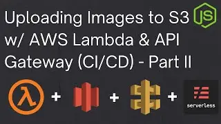 Uploading Images to S3 using AWS Lambda & API Gateway - Part II (Node.js) | Serverless Saturday