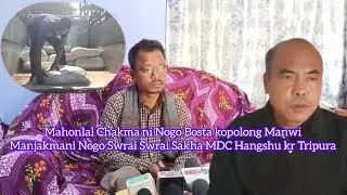 Mahonlal Chakma ni Nogo Bosta Manwi Manmani Swrai swrai Sakha MDC Hangshu kr Tripura