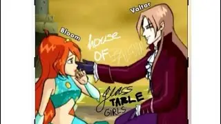 Bloom & Valtor ||  house of balloons/glass table girls [The Winx Club]