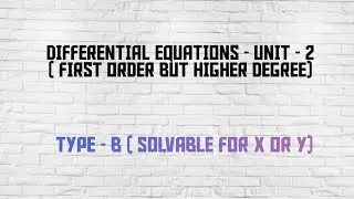 DIFFERENTIAL EQUATIONS - UNIT - 2 ( FIRST ORDER BUT HIGHER DEGREE ) - SOLVABLE FOR X AND Y.