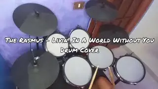 The Rasmus - Livin' in a world without you Drum Cover