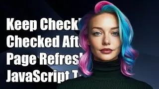 How to Keep a Checkbox Checked After Page Refresh: Simple JavaScript Solution