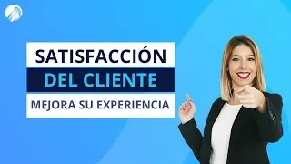 SATISFACCI&Oacute;N del CLIENTE: Mejora su Experiencia [en 2021] 🤩