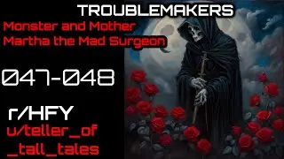 [Human Narrated] Troublemakers 047-048: Monster and Mother - Martha the Mad Surgeon (r/HFY)