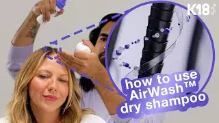 K18 Hair: как добиться наилучших результатов с сухим шампунем AirWash&trade;