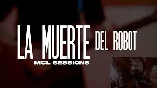 LA MUERTE DEL ROBOT - Chowy Fernandez - MCL Sessions 2025
