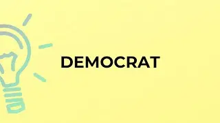 What is the meaning of the word DEMOCRAT?