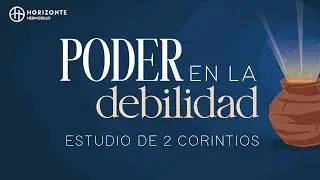 Nuestra morada celestial -Poder en la debilidad- #11