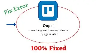 Fix Trello Oops Something Went Wrong Error. Please Try Again Later Problem Error Solved