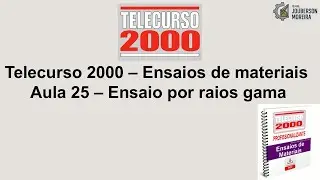 Telecurso 2000 – Ensaios de materiais Aula 25 – Ensaio por raios gama