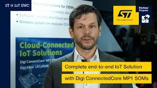 ST @ IoTSWC -  End-to-end IoT Solution with Digi ConnectedCore MP1 SOMs