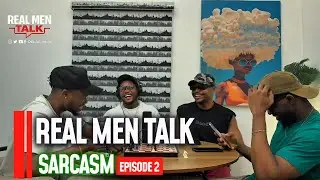 REAL MEN TALK &ndash; SARCASM (Episode 2)