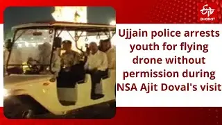 Ujjain police arrests youth for flying drone without permission during NSA Ajit Doval's visit