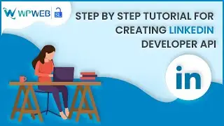 Step by Step Tutorial for Creating LinkedIn Developer API - #WPWebElite