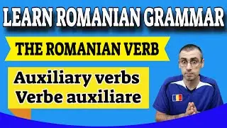 Romanian Auxiliary Verbs (verbe auxiliare) | Learn Romanian Grammar Lesson