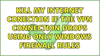 Kill my internet conection if the VPN connection drops using only Windows Firewall Rules