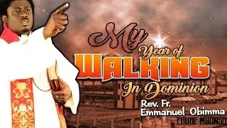 Rev. Fr. Emmanuel Obimma(EBUBE MUONSO) - My Year Of Walking In Dominion - Nigerian Gospel Music