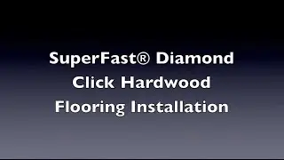 SuperFast&reg; Diamond Click Hardwood Installation